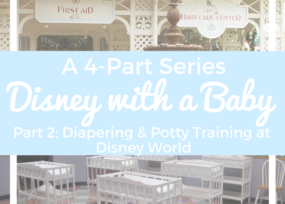 Disney with a Baby, Part 2: Diapering & Potty Training at Disney World