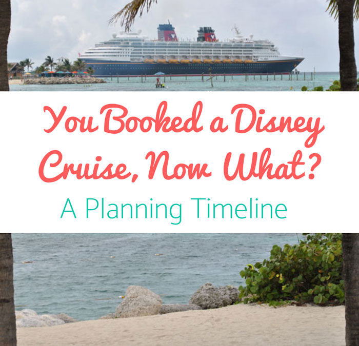 You Booked a Disney Cruise, Now What? A Planning Timeline